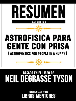 cover image of Astrofisica Para Gente Con Prisa (Astrophysics For People In a Hurry)--Resumen Extendido Basado En El Libro De Neil Degrasse Tyson